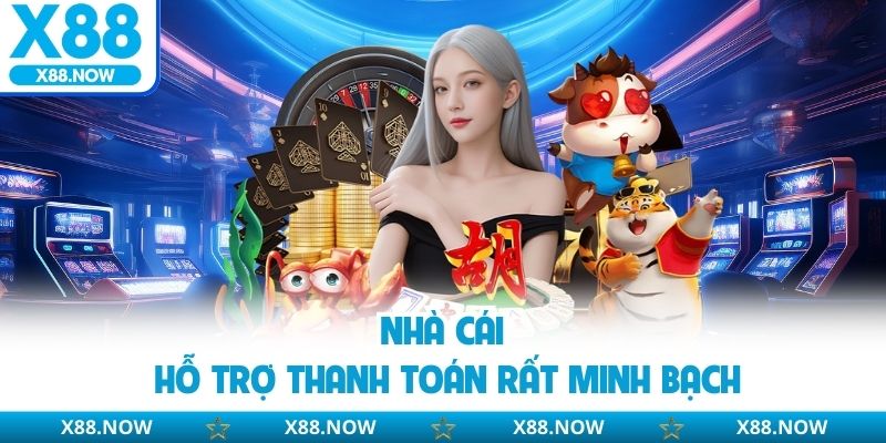 Nhà cái hỗ trợ thanh toán rất minh bạch